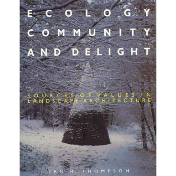 Ecology, Community and Delight: An Inquiry into Values in Landscape Architecture, (Paperback)