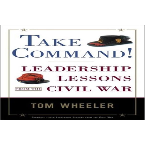 Pre-Owned Take Command! : Leadership Lessons from the Civil War
