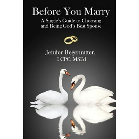 Before You Marry : A Single's Guide to Choosing and Being God's Best (Best Way To Spy On Spouse)