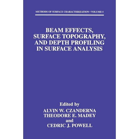 Methods of Surface Characterization Beam Effects, Surface Topography, and Depth Profiling in Surface Analysis, Book 5, (Paperback)