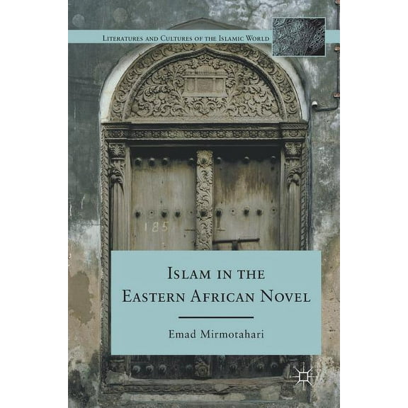 Literatures and Cultures of the Islamic Islam in the Eastern African Novel, (Paperback)