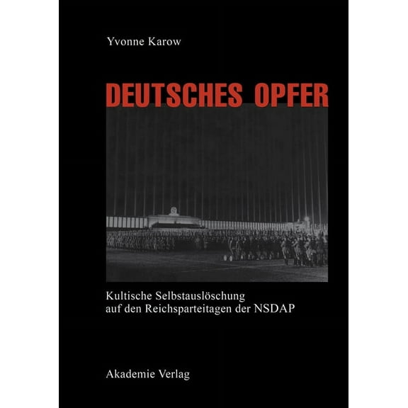 Deutsches Opfer: Kultische Selbstauslöschung Auf Den Reichsparteitagen Der Nsdap, (Hardcover)