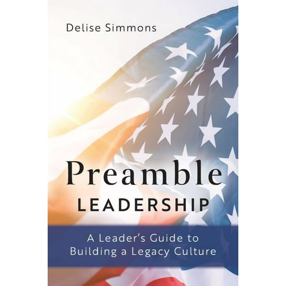 Preamble Leadership: A Leader's Guide to Building a Legacy Culture, (Paperback)