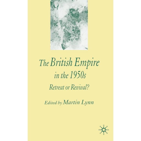 The British Empire in the 1950s: Retreat or Revival?, (Hardcover)