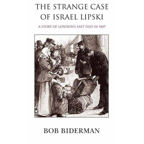 The Strange Case of Israel Lipski: A Story of London's East End in 1887, (Hardcover)