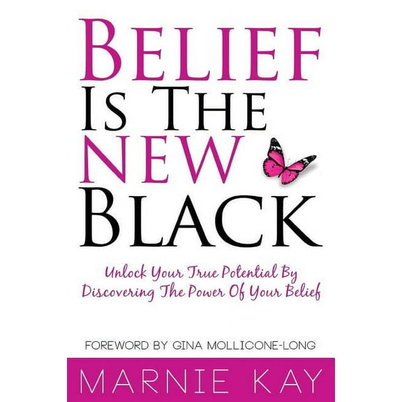 Belief Is The New Black: Unlock Your True Potential By Discovering The Power Of Belief, (Paperback)