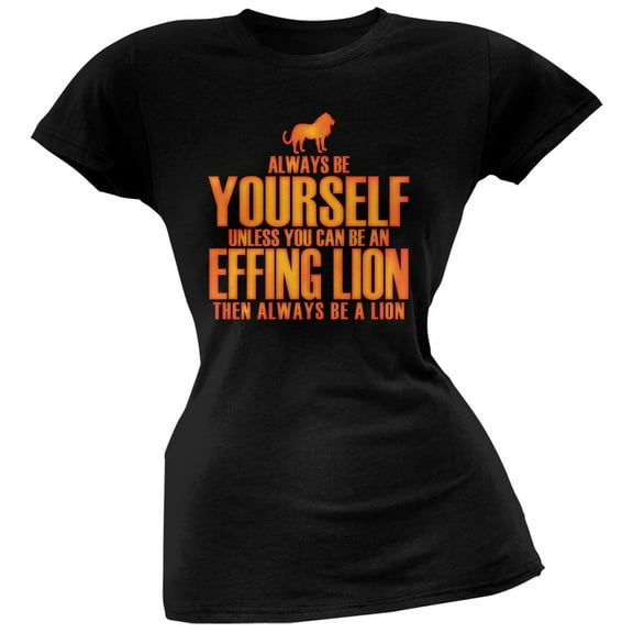 Always Be Yourself Effing Lion Black Juniors Soft T-Shirt - Medium