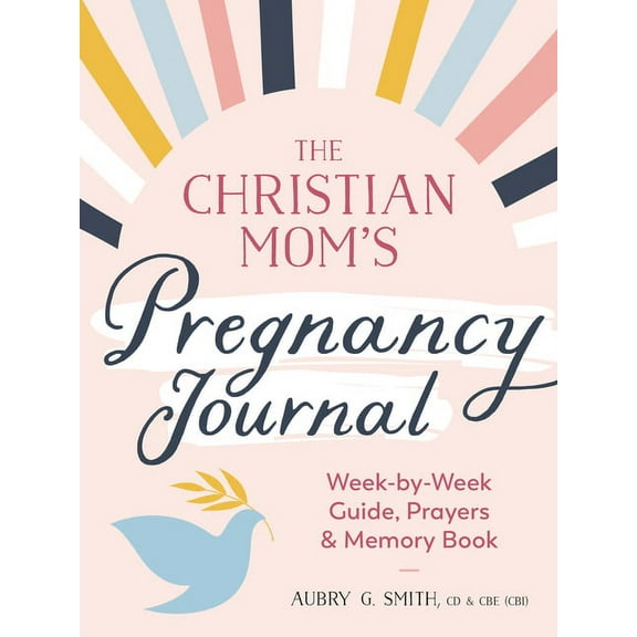 The Christian Mom's Pregnancy Journal: Week-By-Week Guide, Prayers, and Memory Book, (Paperback)