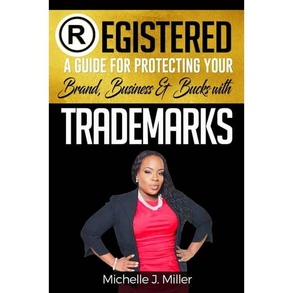 Registered: A Guide for Protecting Your Business, Brand & Bucks (Paperback) by Michelle J Miller