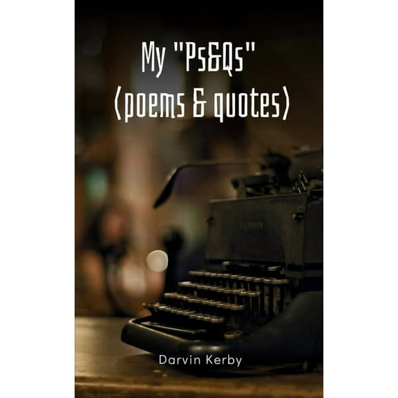 My "Ps&Qs" (Poems & Quotes), (Paperback)