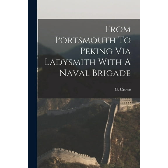From Portsmouth To Peking Via Ladysmith With A Naval Brigade (Paperback)