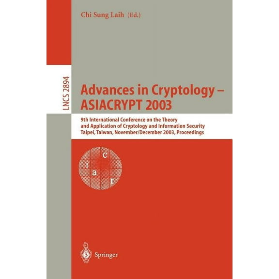 Lecture Notes in Computer Science Advances in Cryptology - Asiacrypt 2003: 9th International Conference on the Theory and Application of Cryptology and In, Book 2894, (Paperback)