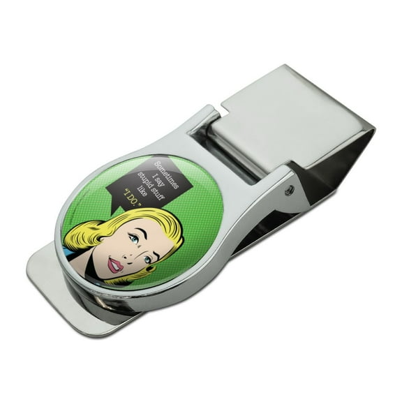 Sometimes I Say Stupid Stuff like I DO Funny Humor Satin Chrome Plated Metal Money Clip