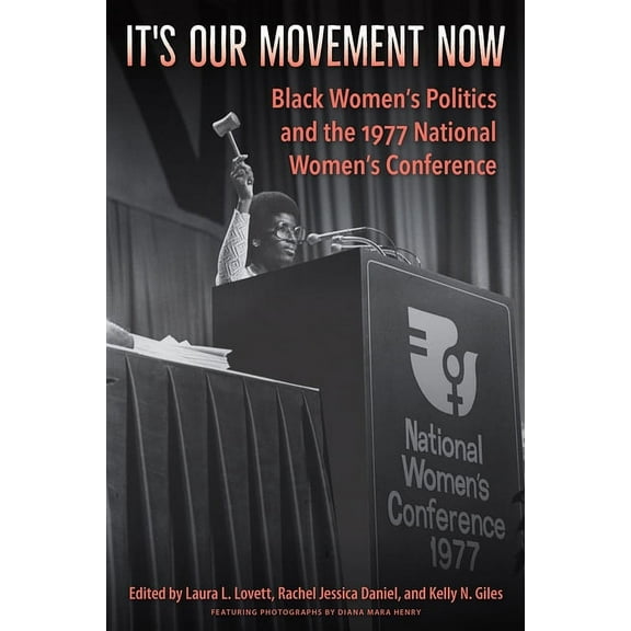 It's Our Movement Now: Black Women's Politics and the 1977 National Women's Conference, (Paperback)
