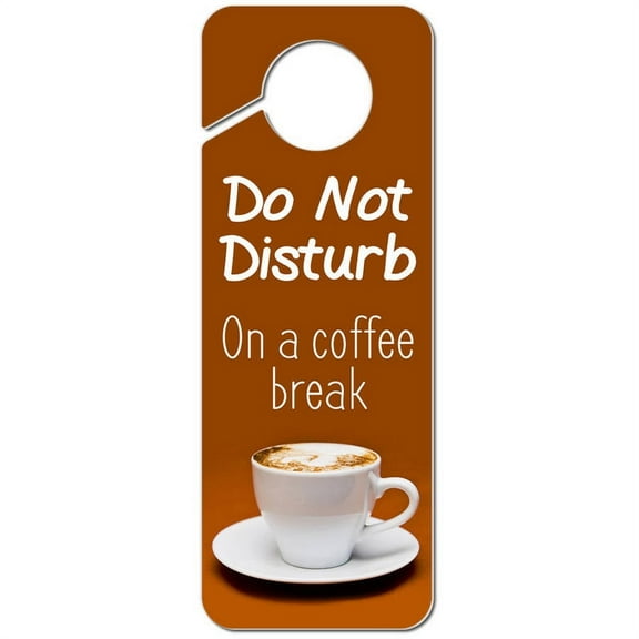 Do Not Disturb On a Coffee Break Plastic Door Knob Hanger Sign