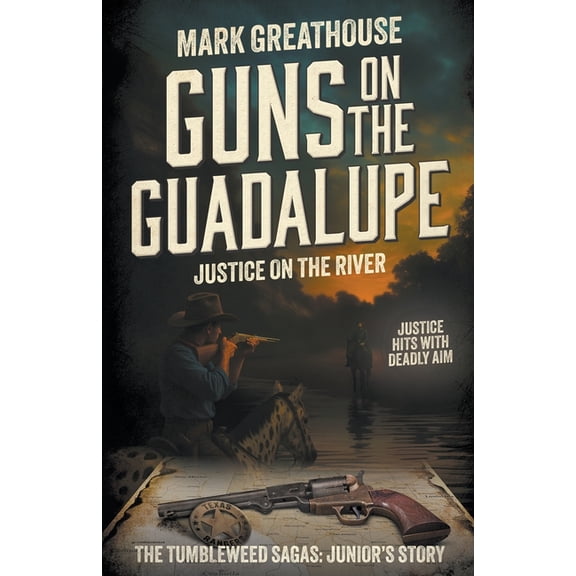 Tumbleweed Sagas Guns on the Guadalupe: Justice on the River (A Western Adventure Series), Book 9, (Paperback)