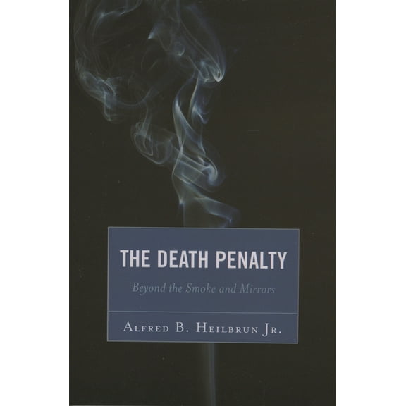 The Death Penalty: Beyond the Smoke and Mirrors, (Paperback)
