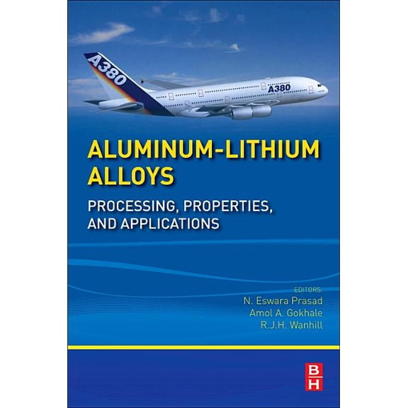 Aluminum-Lithium Alloys: Processing, Properties, and Applications, (Hardcover)