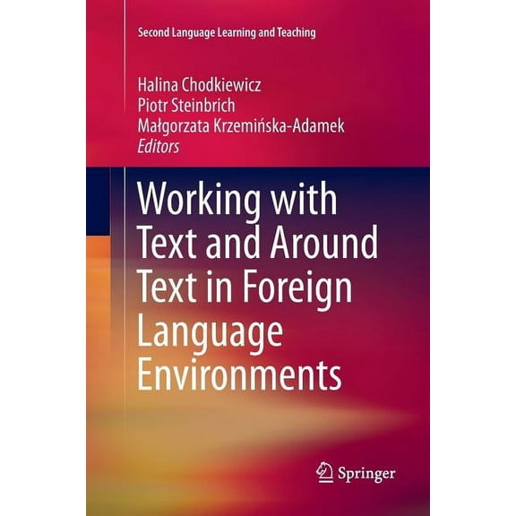 Second Language Learning and Teaching Working with Text and Around Text in Foreign Language Environments, (Paperback)