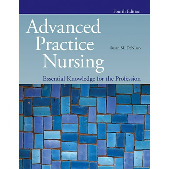 Pre-Owned Advanced Practice Nursing: Essential Knowledge for the Profession: Essential Knowledge for the Profession (Paperback) 1284176126 9781284176124