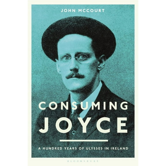 Consuming Joyce: 100 Years of Ulysses in Ireland, (Paperback)