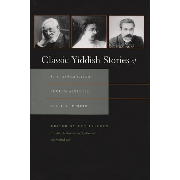Judaic Traditions in Literature, Music, Classic Yiddish Stories of S. Y. Abramovitsh, Sholem Aleichem, and I. L. Peretz, (Hardcover)