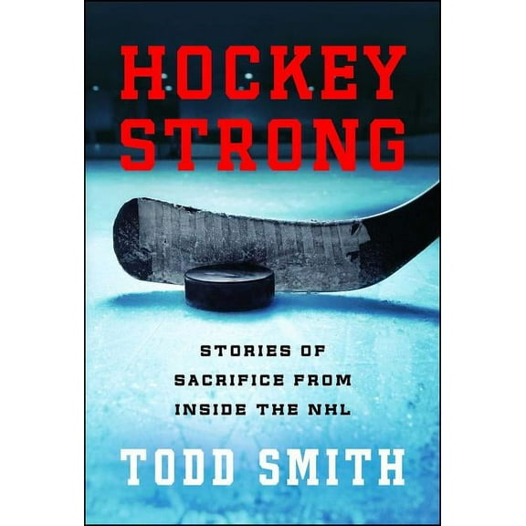 Hockey Strong: Stories of Sacrifice from Inside the NHL, (Paperback)