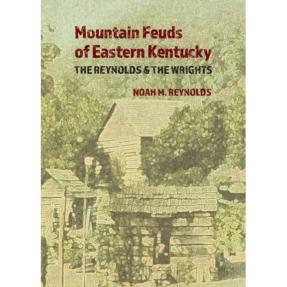 Mountain Feuds of Eastern Kentucky: The Reynolds & The Wrights, (Paperback)