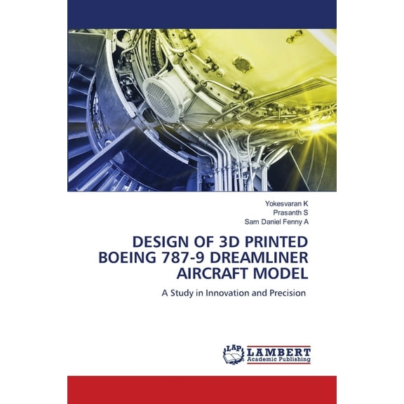 Design of 3D Printed Boeing 787-9 Dreamliner Aircraft Model, (Paperback)