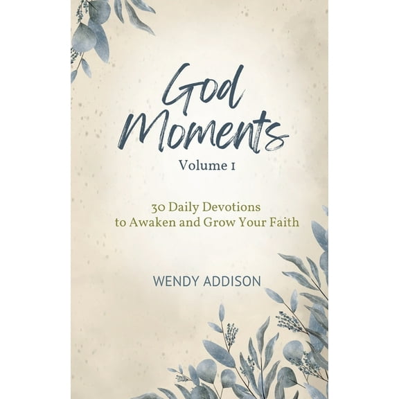 God Moments God Moments - Volume 1: 30 Daily Devotions to Awaken and Grow Your Faith, Book 1, (Paperback)