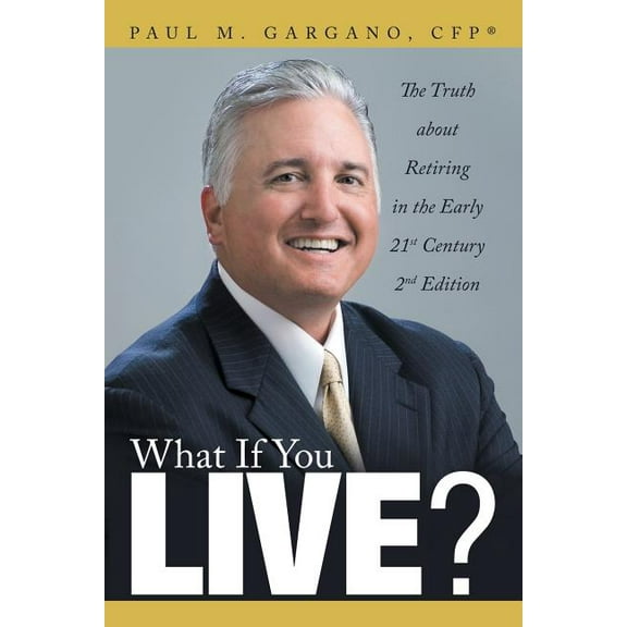 What If You Live? : The Truth About Retiring in the Early 21st Century 2nd Edition