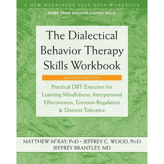 The Dialectical Behavior Therapy Skills Workbook : Practical DBT Exercises for Learning Mindfulness, Interpersonal Effectiveness, Emotion Regulation, and Distress Tolerance (Edition 2) (Paperback)