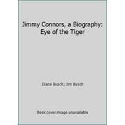 Jimmy Connors, a Biography: Eye of the Tiger [Paperback - Used]