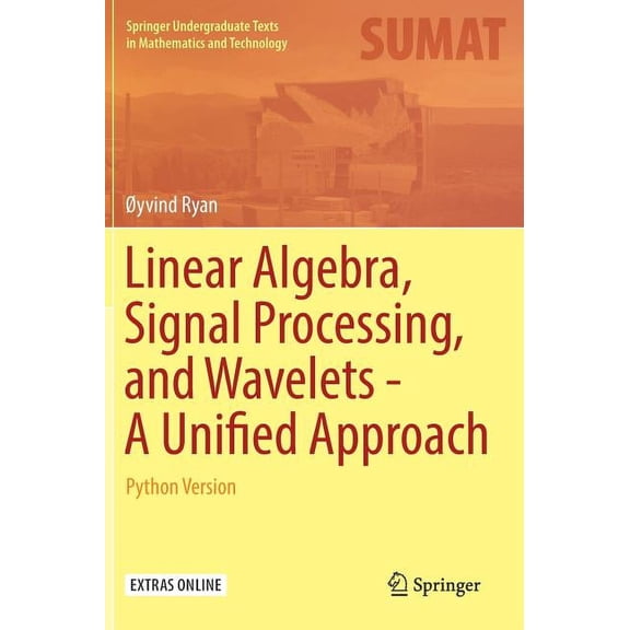 Springer Undergraduate Texts in Mathemat Linear Algebra, Signal Processing, and Wavelets - A Unified Approach: Python Version, (Hardcover)