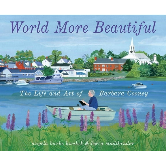 World More Beautiful: The Life and Art of Barbara Cooney, (Hardcover)