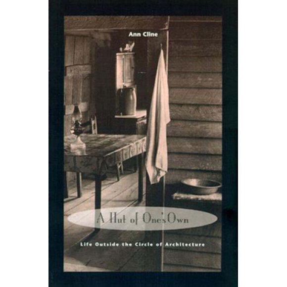 A Hut of One's Own: Life Outside the Circle of Architecture