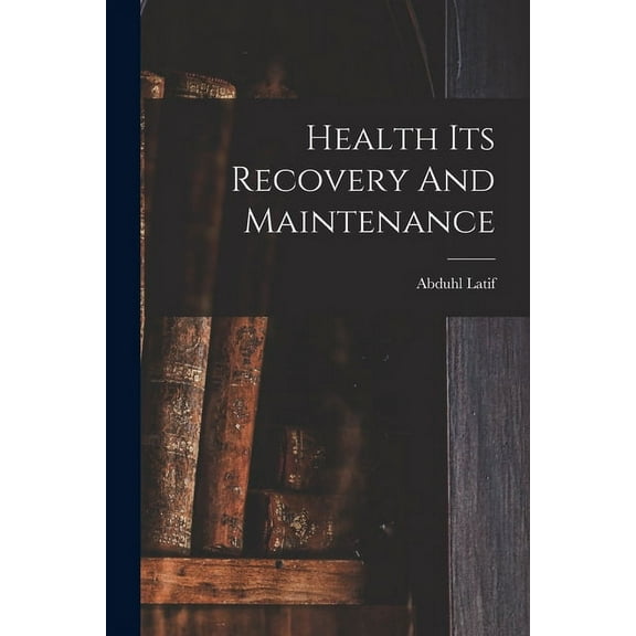 Health Its Recovery And Maintenance, (Paperback)