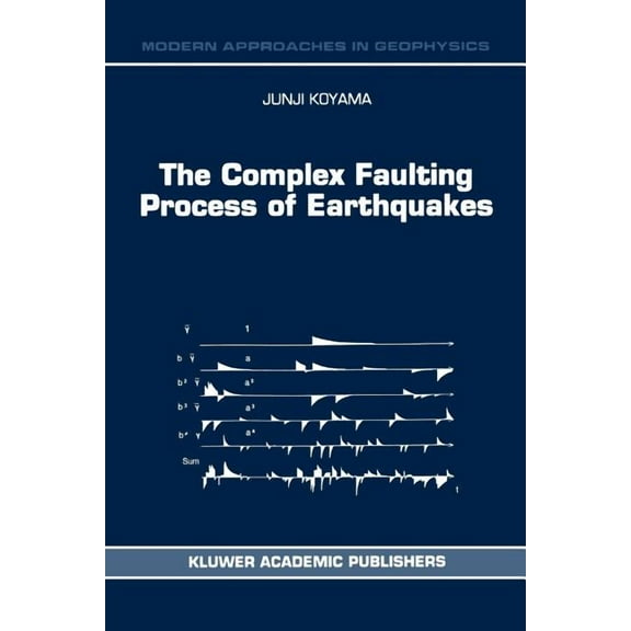 Modern Approaches in Geophysics The Complex Faulting Process of Earthquakes, Book 16, (Paperback)