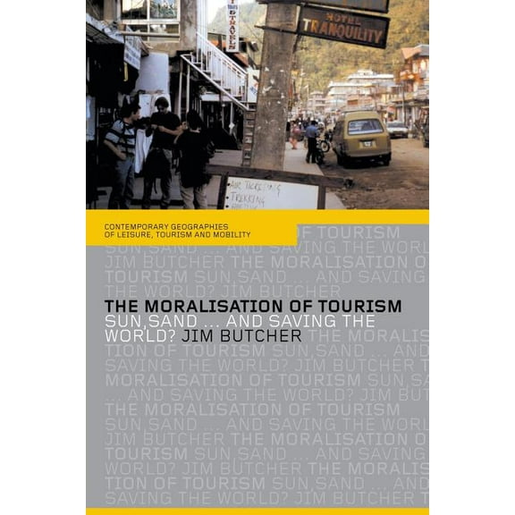 Contemporary Geographies of Leisure, Tou The Moralisation of Tourism: Sun, Sand... and Saving the World?, (Paperback)
