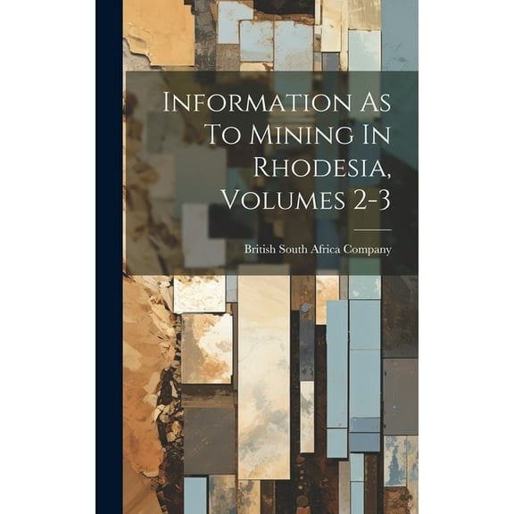 Information As To Mining In Rhodesia, Volumes 2-3 (Hardcover)