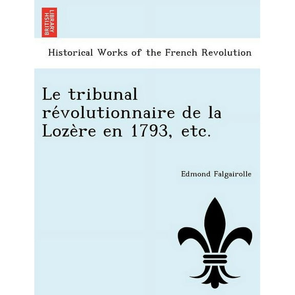 Le Tribunal Revolutionnaire de La Lozere En 1793, Etc. (Paperback)