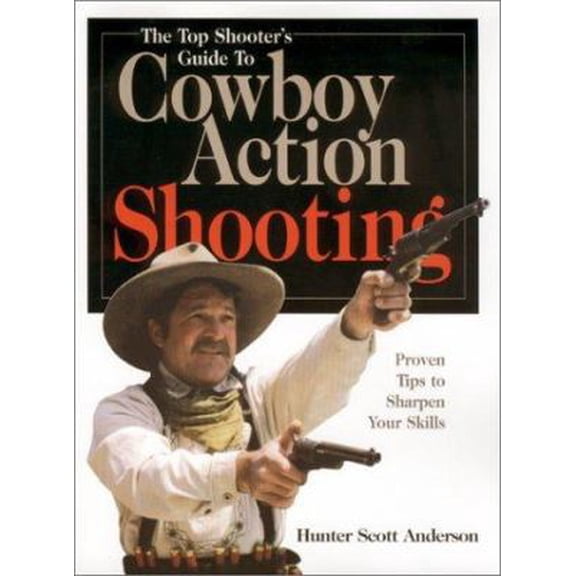 Pre-Owned The Top Shooter's Guide to Cowboy Action Shooting (Paperback) 0873418719 9780873418713