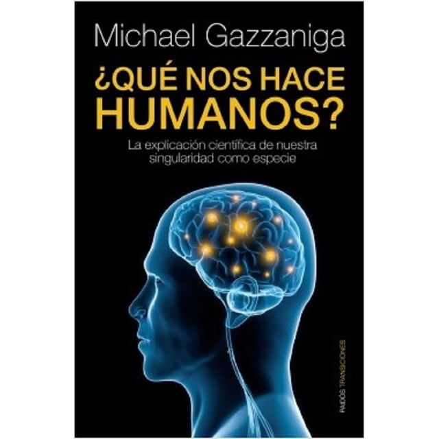 ¿QUE NOS HACE HUMANOS? PAIDOS MEXICO MICHAEL S. GAZZANIGA