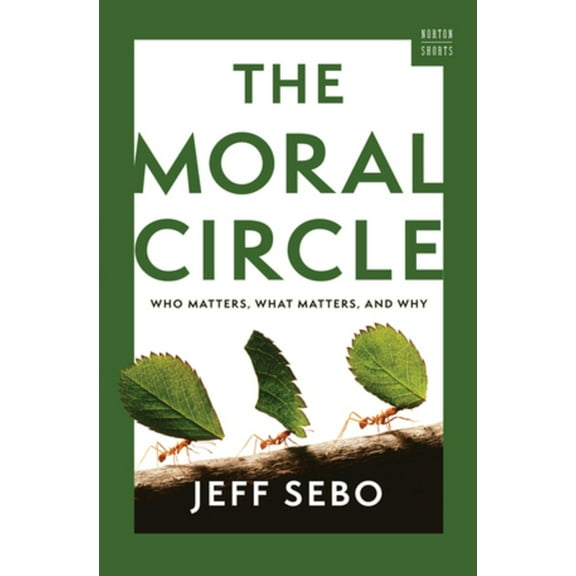 A Norton Short The Moral Circle: Who Matters, What Matters, and Why, (Hardcover)