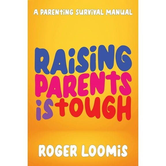 Raising Parents Is Tough: A Parenting Survival Manual, (Paperback)