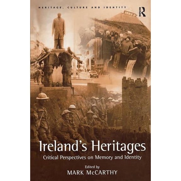 Heritage, Culture and Identity Ireland's Heritages: Critical Perspectives on Memory and Identity, (Hardcover)