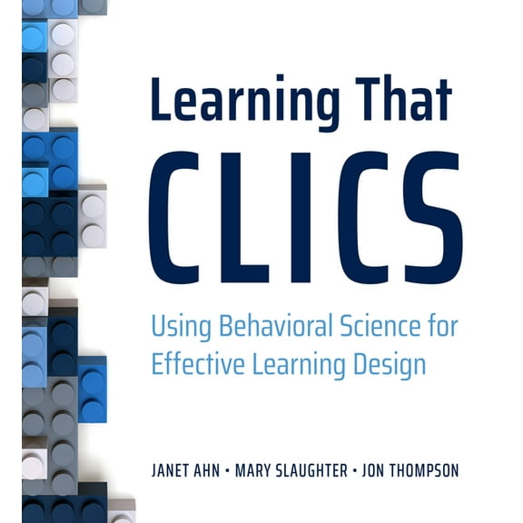 Learning That Clics: Using Behavioral Science for Effective Learning Design, (Paperback)