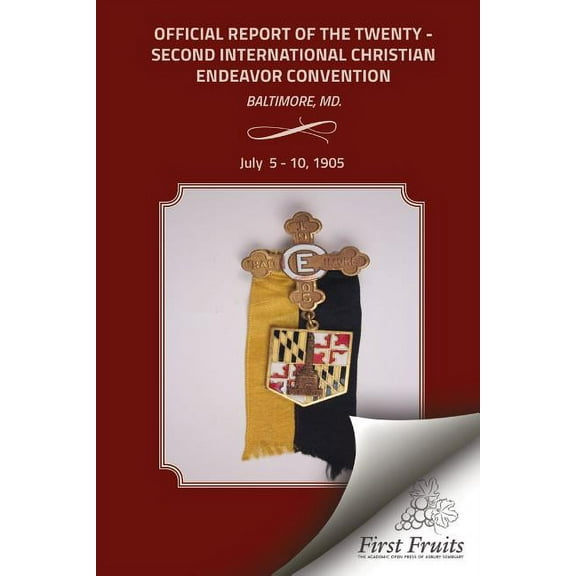 Official Report of the Twenty - Second Interntional Christian Endeavor Convention : Held In The Fifth Regiment Armory, Lyric Hall And Many Churches Baltimore, MD., July 5 - 10, 1905 (Paperback)