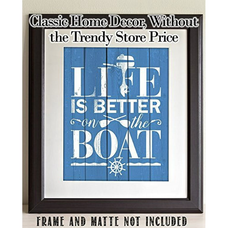 Life Is Better On The Boat - 11x14 Unframed Typography Art Print - Great Boat Sign/Nautical Decor/Lake House Sign (Printed On Paper, Not Wood)