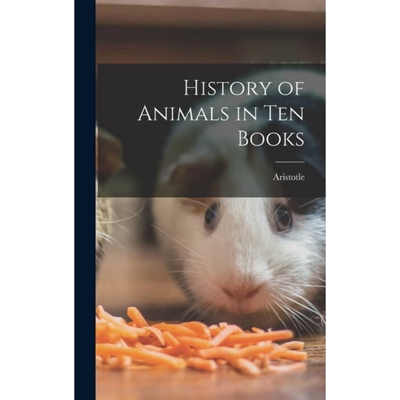 History of Animals in Ten Books, (Hardcover)